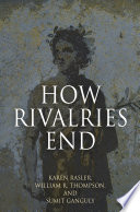 How rivalries end / Karen Rasler, William R. Thompson and Sumit Ganguly.