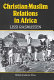 Christian-Muslim relations in Africa : the cases of northern Nigeria and Tanzania compared / Lissi Rasmussen.