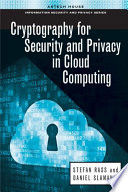 Cryptography for security and privacy in cloud computing / Stefan Rass, Daniel Slamanig.