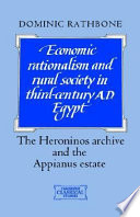 Economic rationalism and rural society in third-century A.D. Egypt : the Heroninos Archive and the Appianus estate / Dominic Rathbone.
