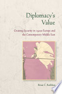 Diplomacy's value : creating security in 1920s Europe and the contemporary Middle East / Brian C. Rathbun.