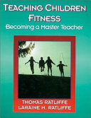 Teaching children fitness : becoming a master teacher / Thomas Ratliffe, Laraine McCravey Ratliffe.