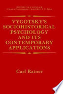 Vygotsky's sociohistorical psychology and its contemporary applications / Carl Ratner.