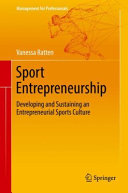 Sport entrepreneurship : developing and sustaining an entrepreneurial sports culture / Vanessa Ratten.