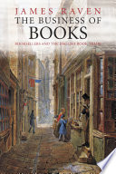The business of books : booksellers and the English book trade, 1450-1850 / James Raven.