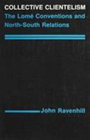 Collective clientelism : the Lomé Conventions and North-South relations / John Ravenhill.