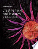 Creative tucks and textures for quilts and embroidery / Jennie Rayment.