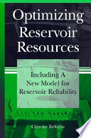 Optimizing reservoir resources : including a new model for reservoir reliability / Charles ReVelle.