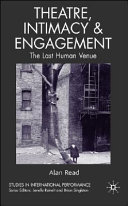 Theatre, intimacy & engagement : the last human venue / Alan Read.