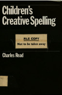 Children's creative spelling / Charles Read.