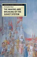 The making and breaking of the Soviet system : an interpretation / Christopher Read.
