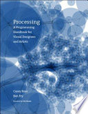Processing : a programming handbook for visual designers and artists / Casey Reas, Ben Fry.