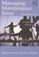 Managing maintenance error : a practical guide / James Reason, Alan Hobbs.