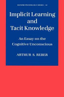 Implicit learning and tacit knowledge : an essay on the cognitive unconscious.