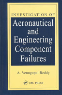 Investigation of aeronautical and engineering component failures / A. Venugopal Reddy.