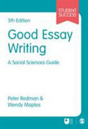 Good essay writing : a social sciences guide / Peter Redman & Wendy Maples.