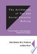 The arithmetic of tax and social security reform : a user's guide to microsimulation methods and analysis / Gerry Redmond, Holly Sutherland and Moira Wilson.