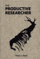 The productive researcher / Mark S, Reed.