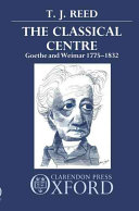 The classical centre : Goethe and Weimar, 1775-1832 / T.J. Reed.