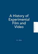 A history of experimental film and video : from the canonical avant-garde to contemporary British practice / A.L. Rees.