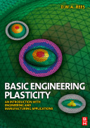 Basic engineering plasticity : an introduction with engineering and manufacturing applications / D.W.A. Rees.