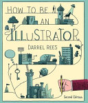 How to be an illustrator / Darrel Rees.