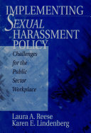 Implementing sexual harassment policy : challenges for the public sector workplace / Laura A. Reese, Karen E. Lindenberg.