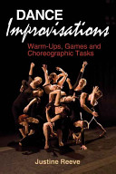 Dance improvisations : warm-ups, games and choreographic tasks / Justine Reeve.