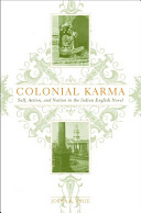 Colonial karma : self, action, and nation in the Indian English novel / Josna E. Rege.