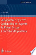 Autonomous systems and intelligent agents in power system control and operation / C. Rehtanz.