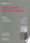 Plaster, Render, Paint and Coatings : Details, Products, Case Studies / Alexander Reichel, Anette Hochberg, Christine Köpke.