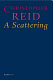 A scattering / by Christopher Reid.