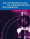 An introduction to engineering mechanics / David Reid.