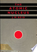 The atomic nucleus / J.M. Reid.