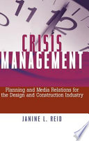 Crisis management : planning and media relations for the design and construction industry / Janine L. Reid.