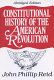Constitutional history of the American Revolution / John Phillip Reid.