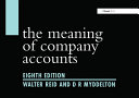 The meaning of company accounts / by Walter Reid and D.R. Myddelton.