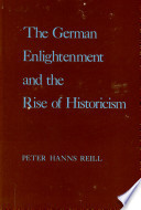 The German Enlightenment and the rise of historicism / by Peter Hanns Reill.