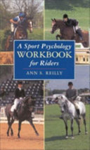 A sport psychology workbook for riders / Ann S. Reilly.