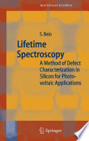 Lifetime spectroscopy : a method of defect characterization in silicon for photovoltaic applications / S. Rein.