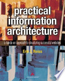 Practical information architecture : a hands-on approach to structuring successful websites / Eric L. Reiss.