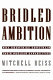 Bridled ambition : why countries constrain their nuclear capabilities / Mitchell Reiss.