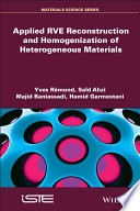 Applied RVE reconstruction and homogenization of heterogeneous materials / Yves Remond, Said Ahzi, Majid Baniassadi, Hamid Garmestani.