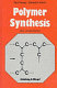Polymer synthesis / Paul Rempp and Edward W. Merrill.