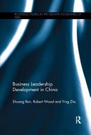Business leadership development in China / Shuang Ren, Robert Wood and Ying Zhu.