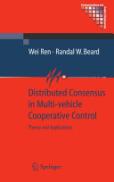 Distributed consensus in multi-vehicle cooperative control : theory and applications / Wei Ren and Randal W. Beard.