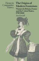 The origins of modern feminism : women in Britain, France and the United States, 1780-1860 / Jane Rendall.