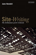 Site-writing : the architecture of art criticism / Jane Rendell.