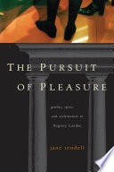 The pursuit of pleasure : gender, space and architecture in Regency London.