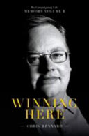 Winning here : my campaigning life : memoirs. Chris Rennard.